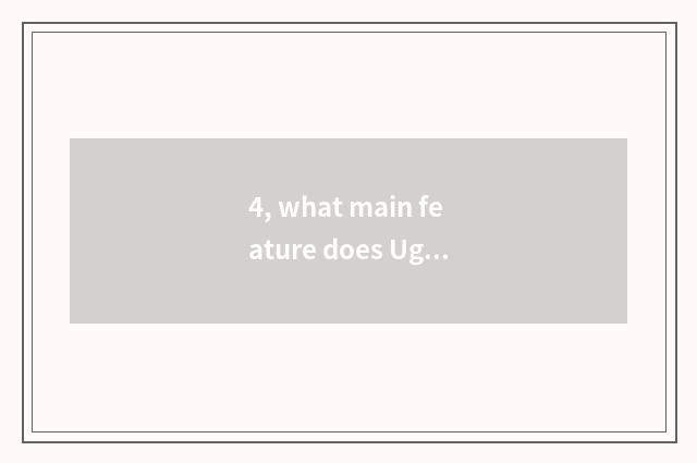 4, what main feature does Ug software have?