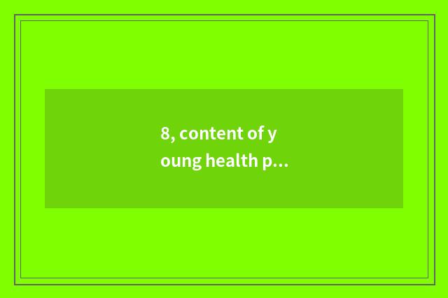 8, content of young health propaganda and education?