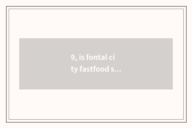 9, is fontal city fastfood strategy?