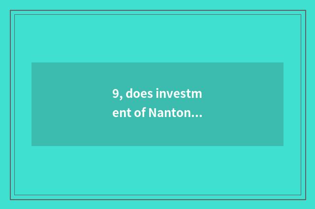 9, does investment of Nantong China flourish develop limited company introductio
