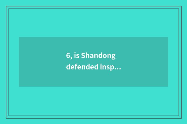 6, is Shandong defended inspect talk when to broadcast by gold?