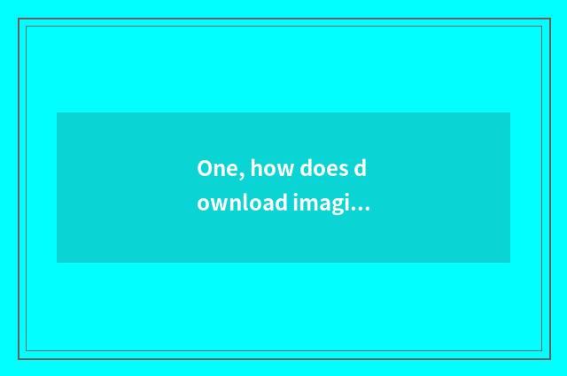 One, how does download imagine game V3.1 formal edition?