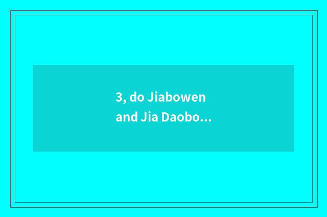 3, do Jiabowen and Jia Daobo concern between article?