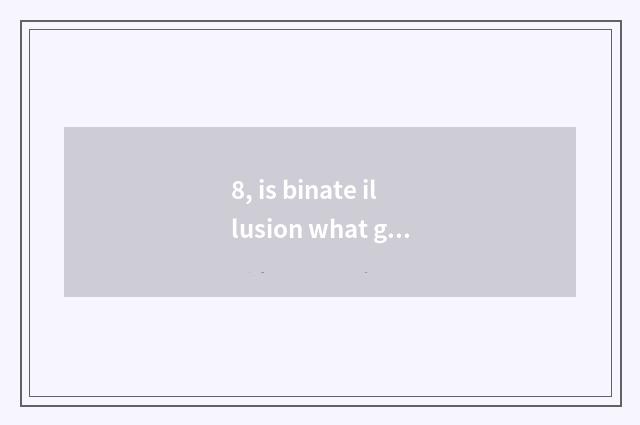 8, is binate illusion what game?
