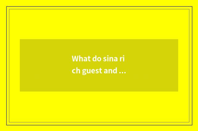What do sina rich guest and Netease rich guest have to differ?