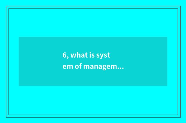 6, what is system of management of educational administration of university of H