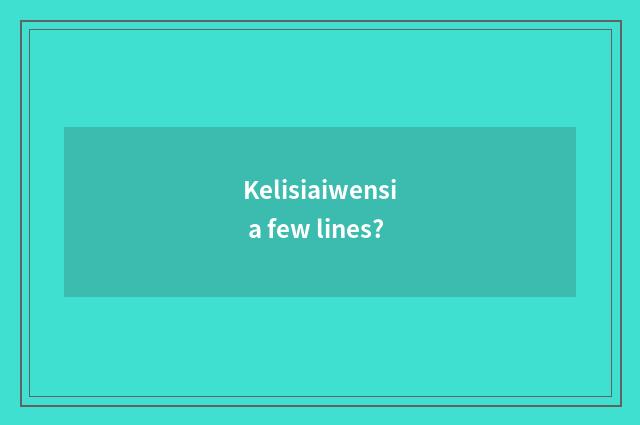 Kelisiaiwensi a few lines?