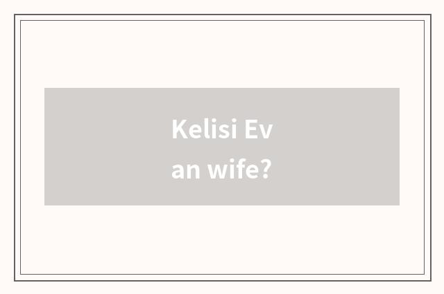 Kelisi Evan wife?