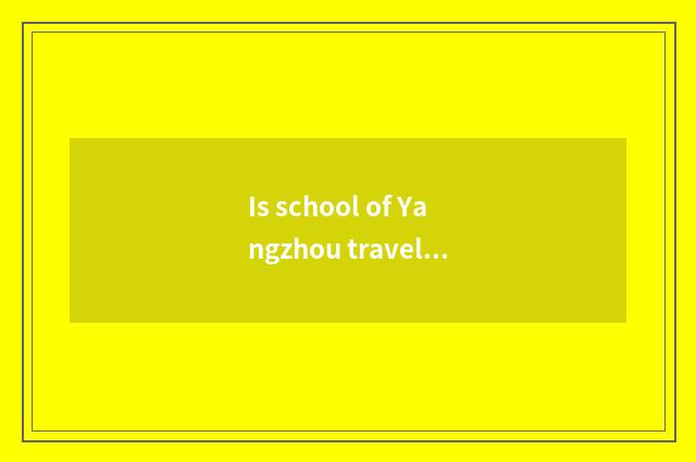 Is school of Yangzhou travel trade tuitional?
