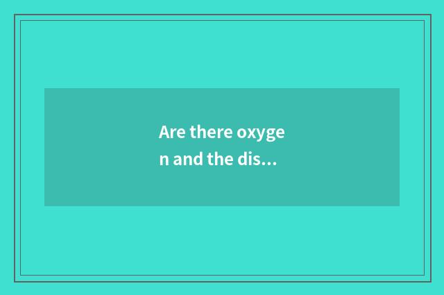 Are there oxygen and the distinction of endurance there is oxygen?
