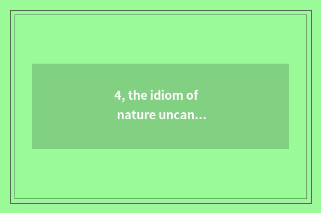 4, the idiom of nature uncanny workmanship?
