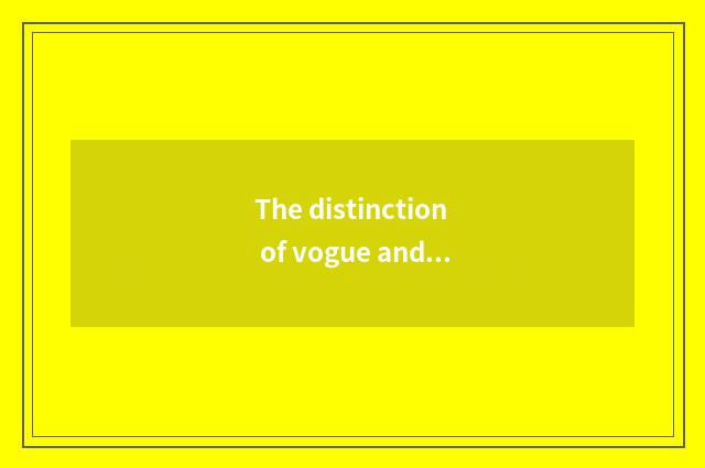 The distinction of vogue and quick style?
