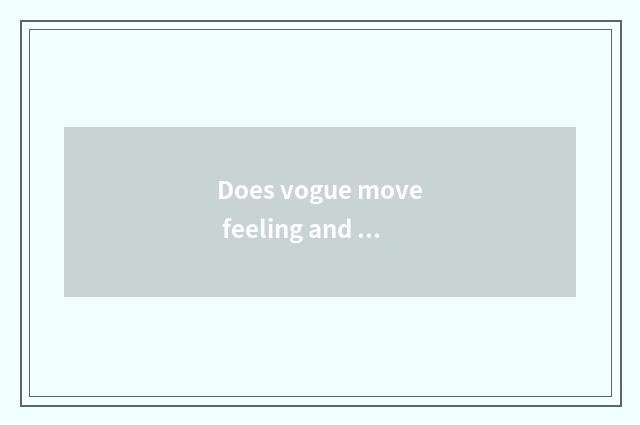 Does vogue move feeling and fashionable and refined distinction?