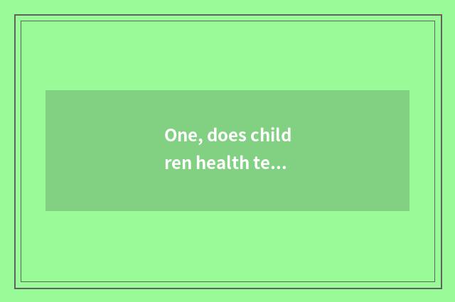 One, does children health teach propagandist knowledge?