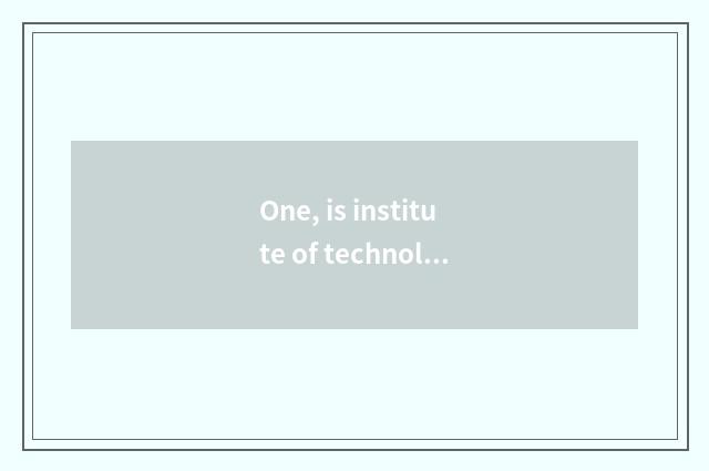 One, is institute of technology of profession of the science and technology that