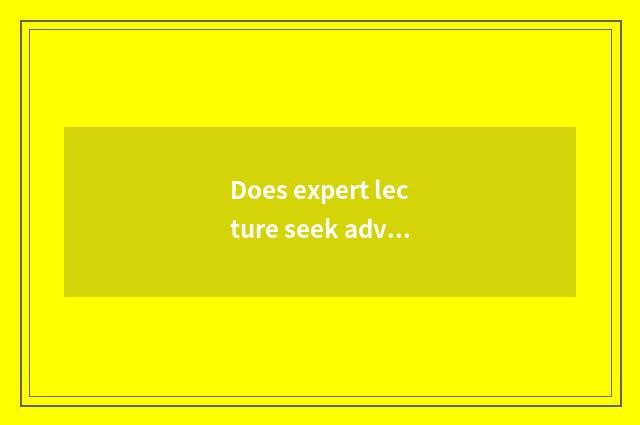 Does expert lecture seek advice from cost and the distinction that the lecture e