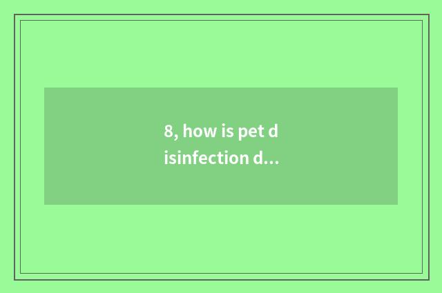 8, how is pet disinfection deodorant used?