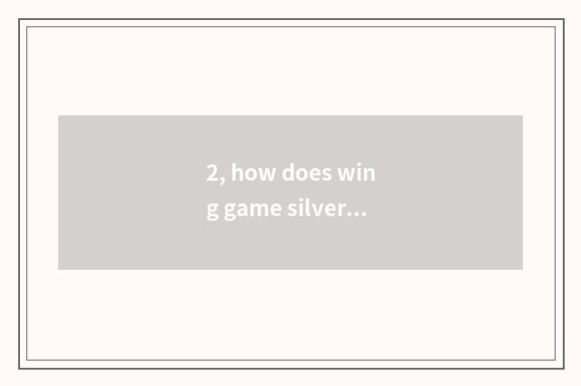 2, how does wing game silver sell fund?