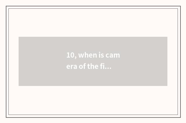 10, when is camera of the first number to invent?