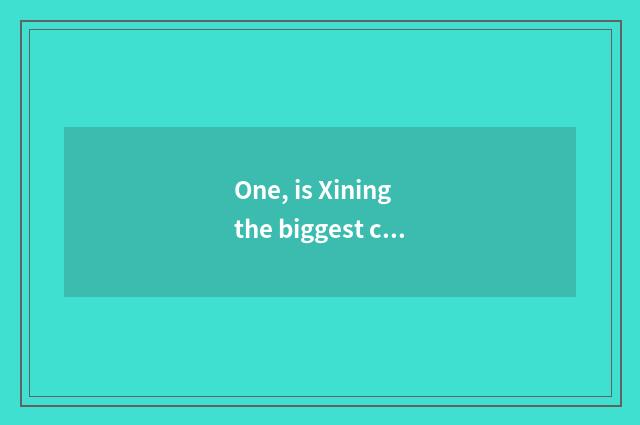 One, is Xining the biggest cate street?