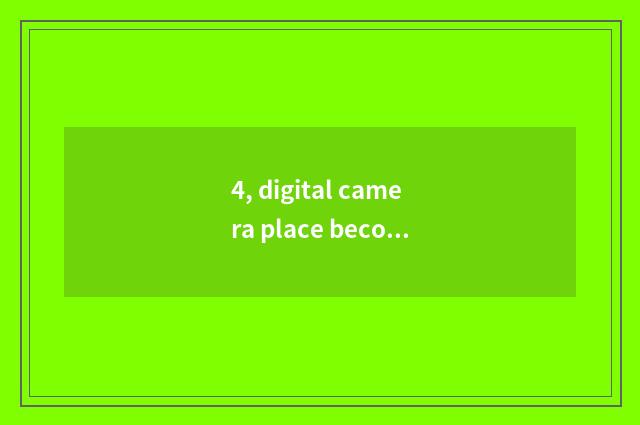 4, digital camera place becomes why is resembling standing?