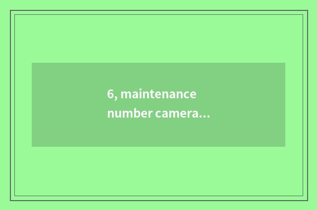 6, maintenance number camera, how to give digital camera discharge?