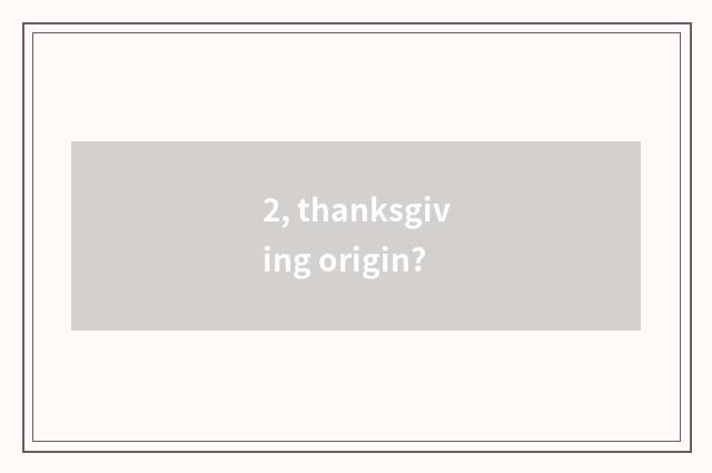 2, thanksgiving origin?