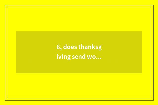 8, does thanksgiving send word?