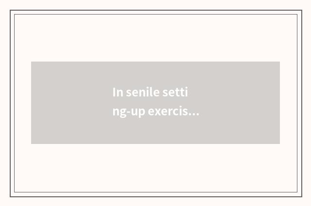 In senile setting-up exercise (suit) 70 years old?