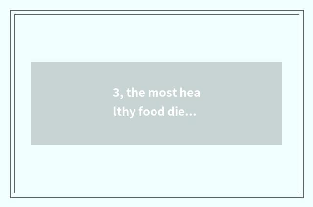 3, the most healthy food diet?