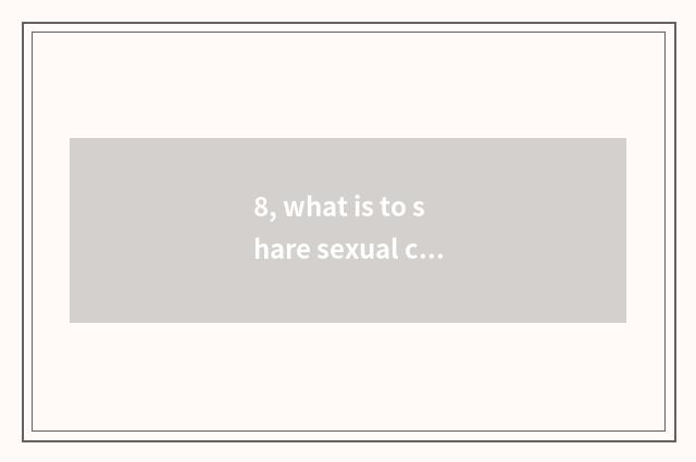 8, what is to share sexual culture?