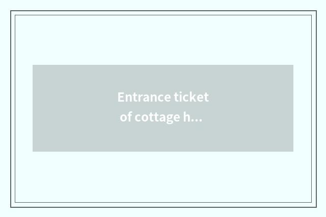 Entrance ticket of cottage hill travel?