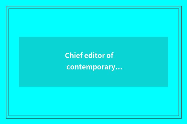 Chief editor of contemporary and fashionable magazine?