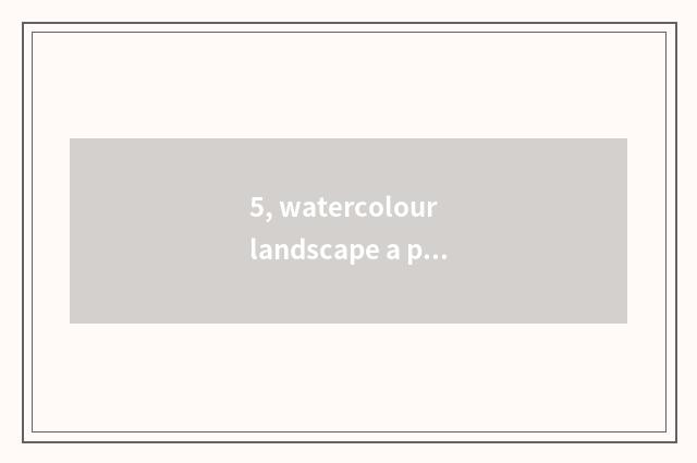 5, watercolour landscape a pithy formula?