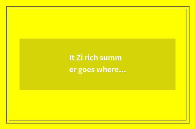 It Zi rich summer goes where travelling is better that Zi rich summer goes where