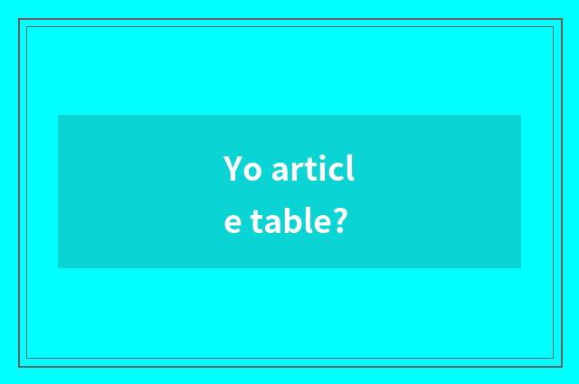 Yo article table?