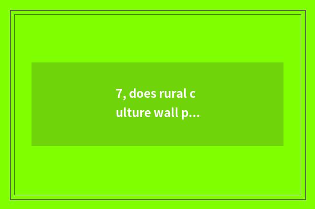 7, does rural culture wall paint a picture with what dye appropriate?