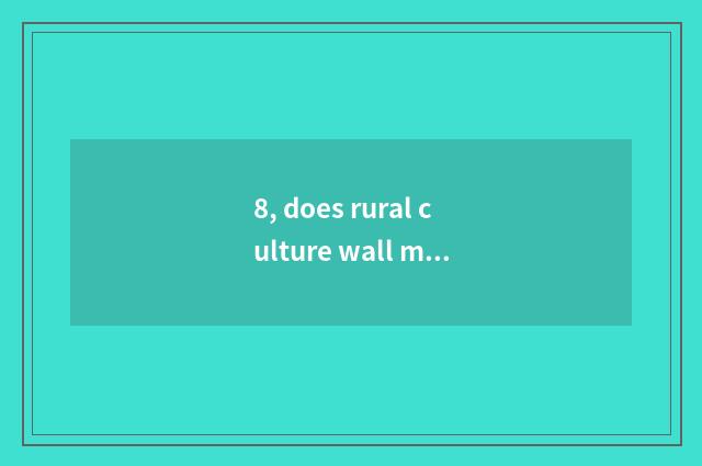 8, does rural culture wall make the same score rice contractor bag to expect how