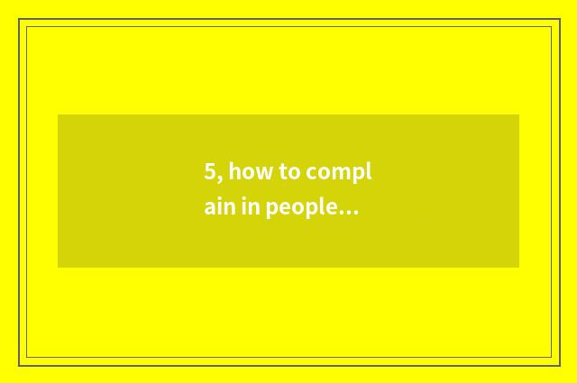 5, how to complain in people net?