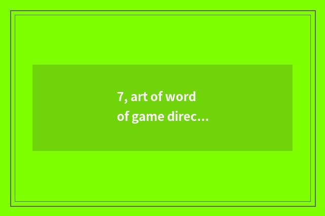 7, art of word of game direct seeding?
