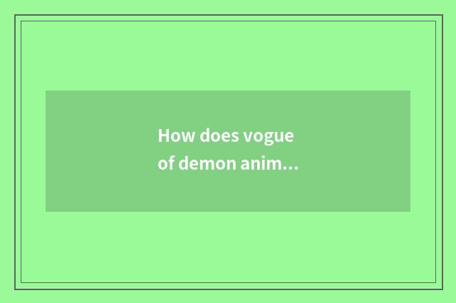 How does vogue of demon animal world try refine money to obtain?