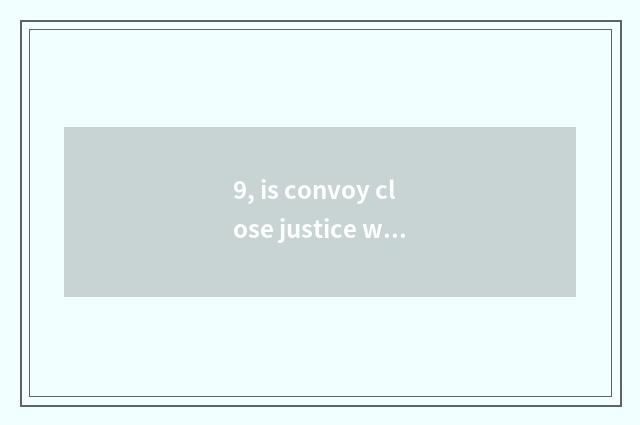 9, is convoy close justice word?