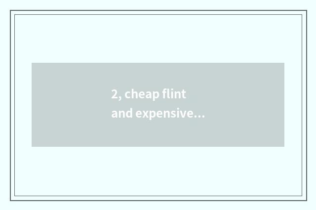 2, cheap flint and expensive flint distinction?