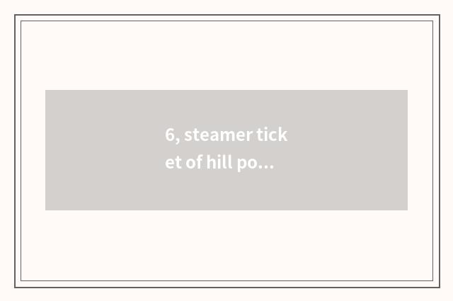 6, steamer ticket of hill pond street?