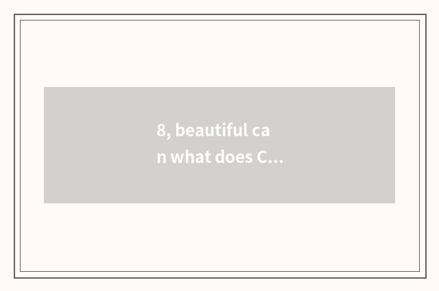 8, beautiful can what does Ccd have?