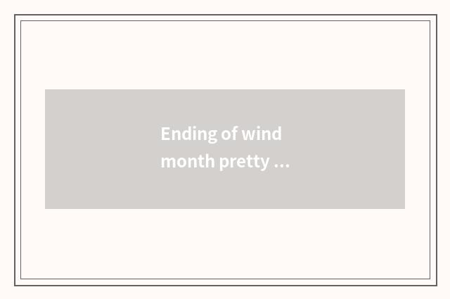 Ending of wind month pretty beautiful woman?