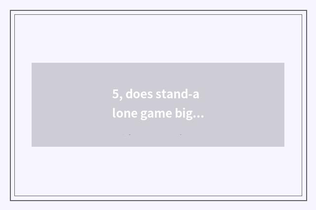 5, does stand-alone game big fish have small fish how to download?