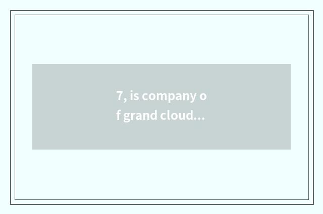 7, is company of grand cloud science and technology a state-owend enterprise?