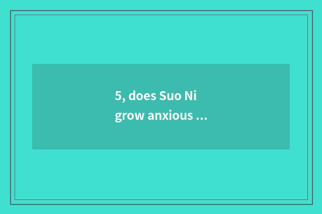 5, does Suo Ni grow anxious number camera which are good?