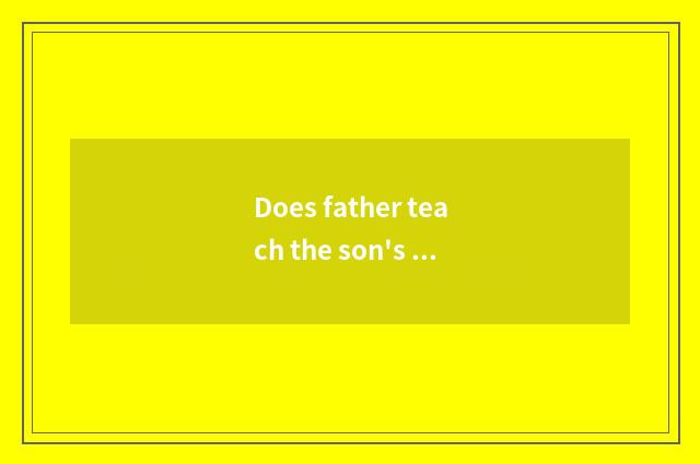Does father teach the son's philosophy?